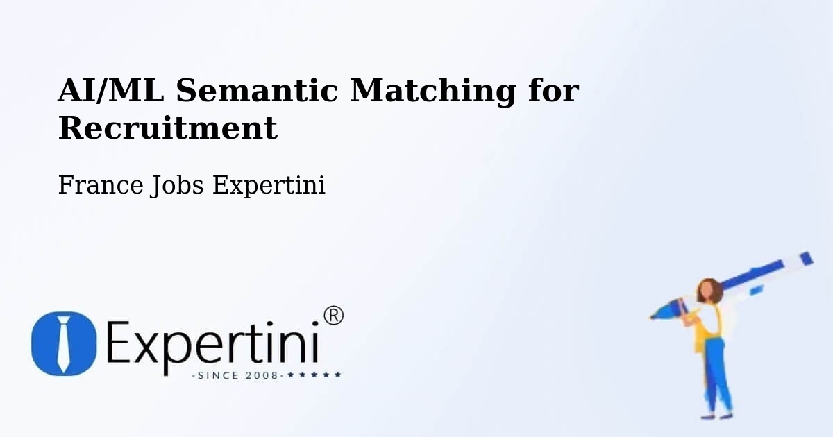 AI/ML Semantic Matching for Recruitment - France Jobs Expertini
